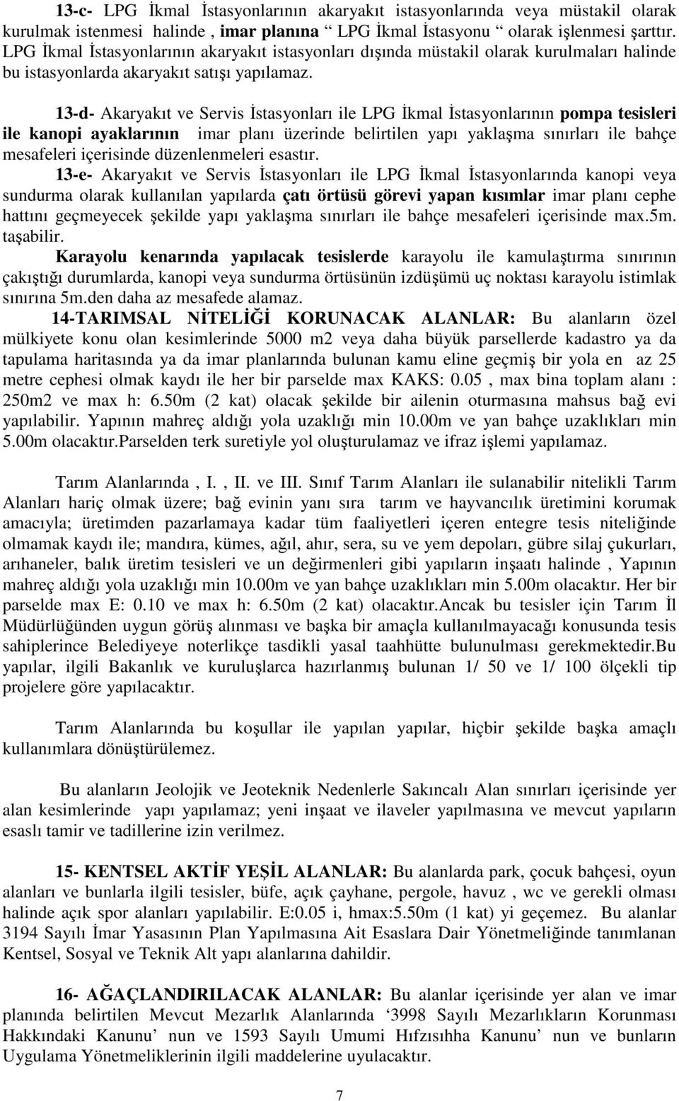 13-d- Akaryakıt ve Servis İstasyonları ile LPG İkmal İstasyonlarının pompa tesisleri ile kanopi ayaklarının imar planı üzerinde belirtilen yapı yaklaşma sınırları ile bahçe mesafeleri içerisinde