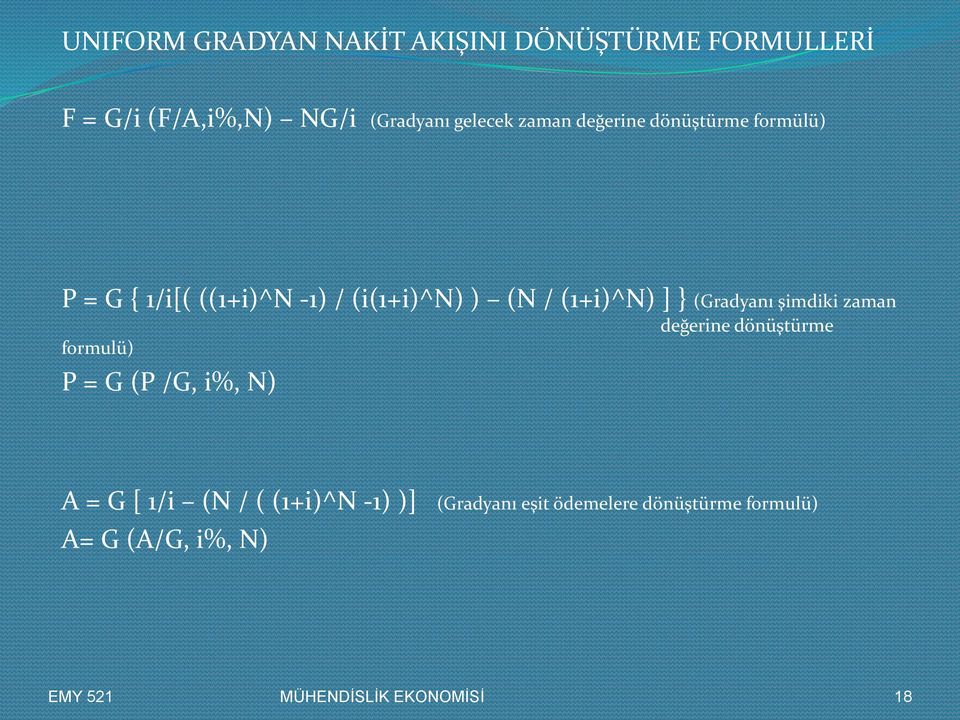 (Gradyanı şimdiki zaman değerine dönüştürme formulü) P = G (P /G, i%, N) A = G [ 1/i (N / (