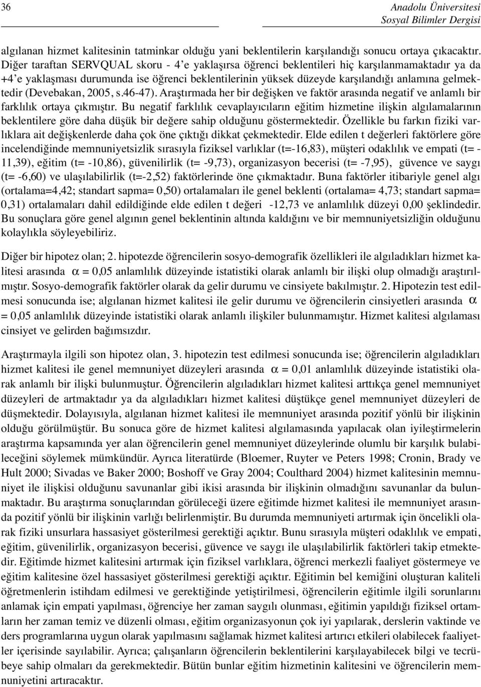 (Devebakan, 2005, s.46-47). Araştırmada her bir değişken ve faktör arasında negatif ve anlamlı bir farklılık ortaya çıkmıştır.