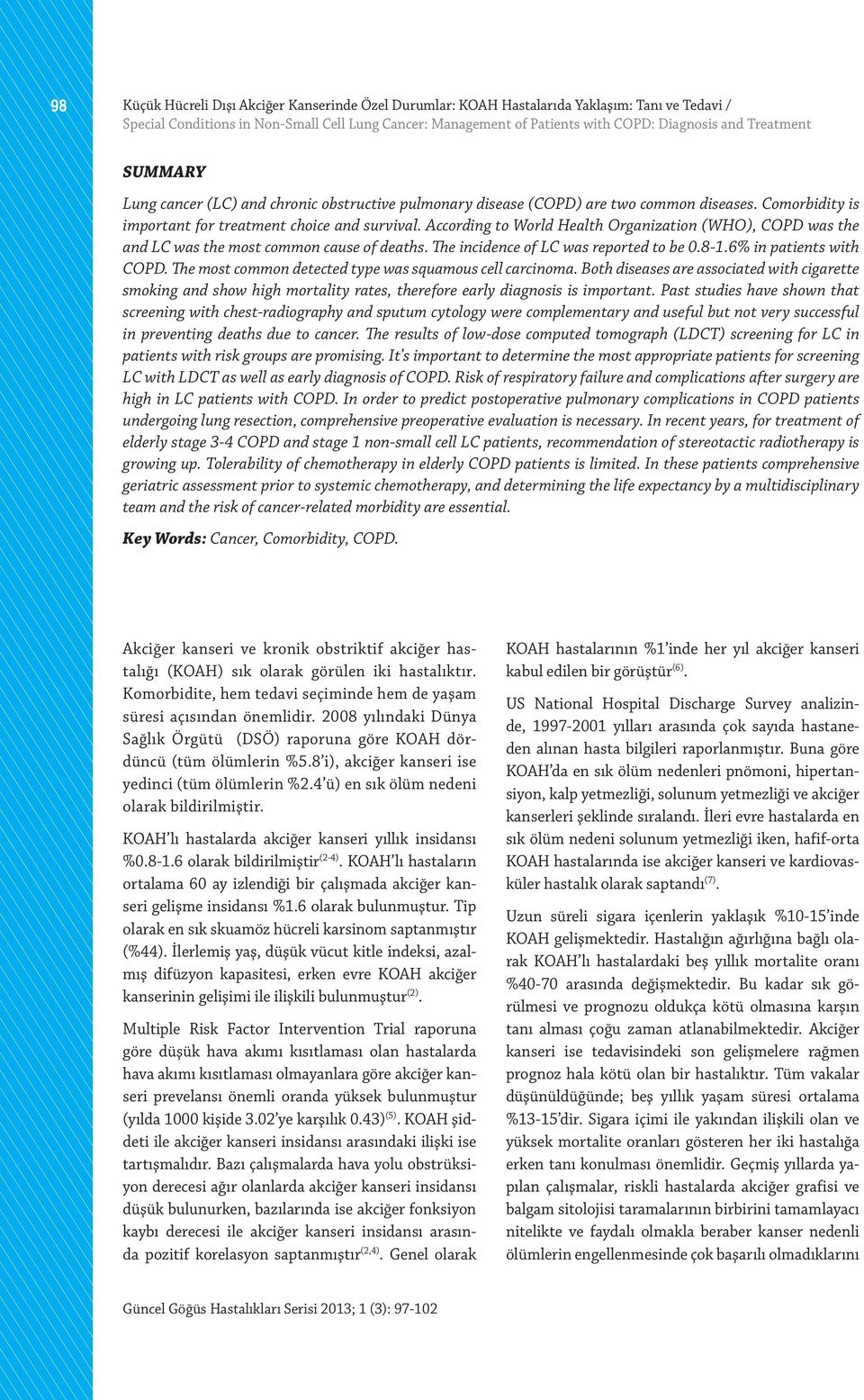 According to World Health Organization (WHO), COPD was the and LC was the most common cause of deaths. The incidence of LC was reported to be 0.8-1.6% in patients with COPD.