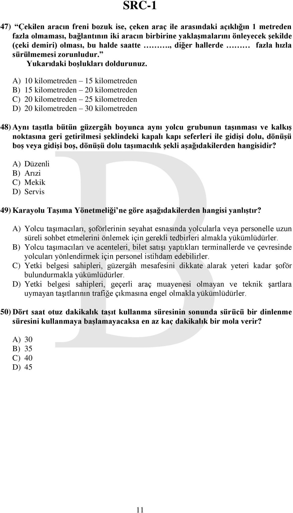 A) 10 kilometreden 15 kilometreden B) 15 kilometreden 20 kilometreden C) 20 kilometreden 25 kilometreden D) 20 kilometreden 30 kilometreden 48) Aynı taģıtla bütün güzergâh boyunca aynı yolcu grubunun