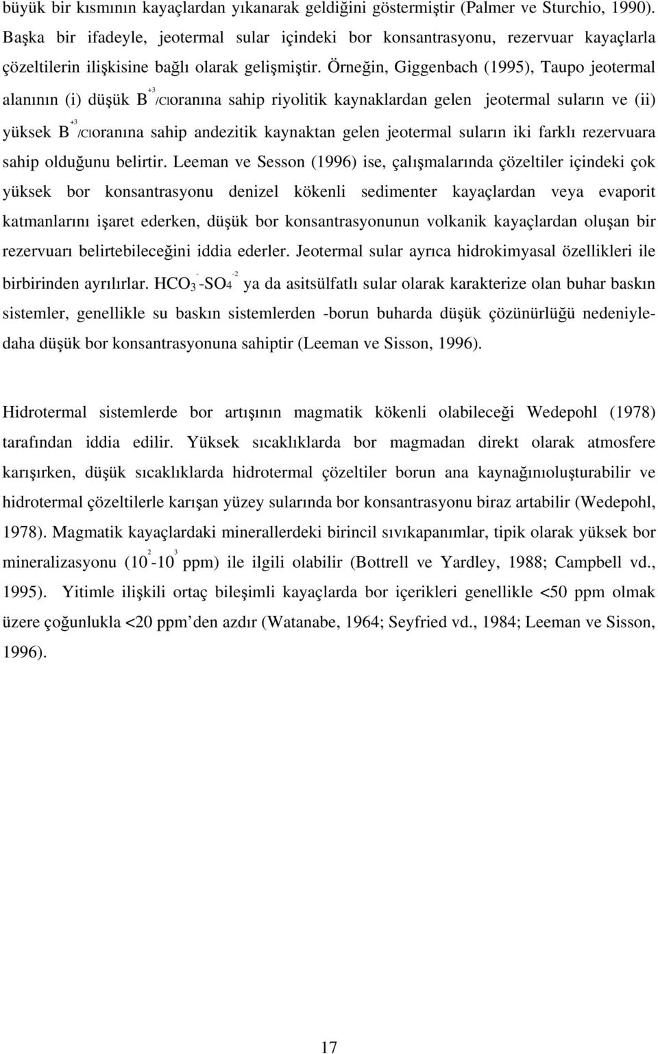 Örneğin, Giggenbach (1995), Taupo jeotermal alanının (i) düşük B +3 /Cloranına sahip riyolitik kaynaklardan gelen jeotermal suların ve (ii) yüksek B +3 /Cloranına sahip andezitik kaynaktan gelen