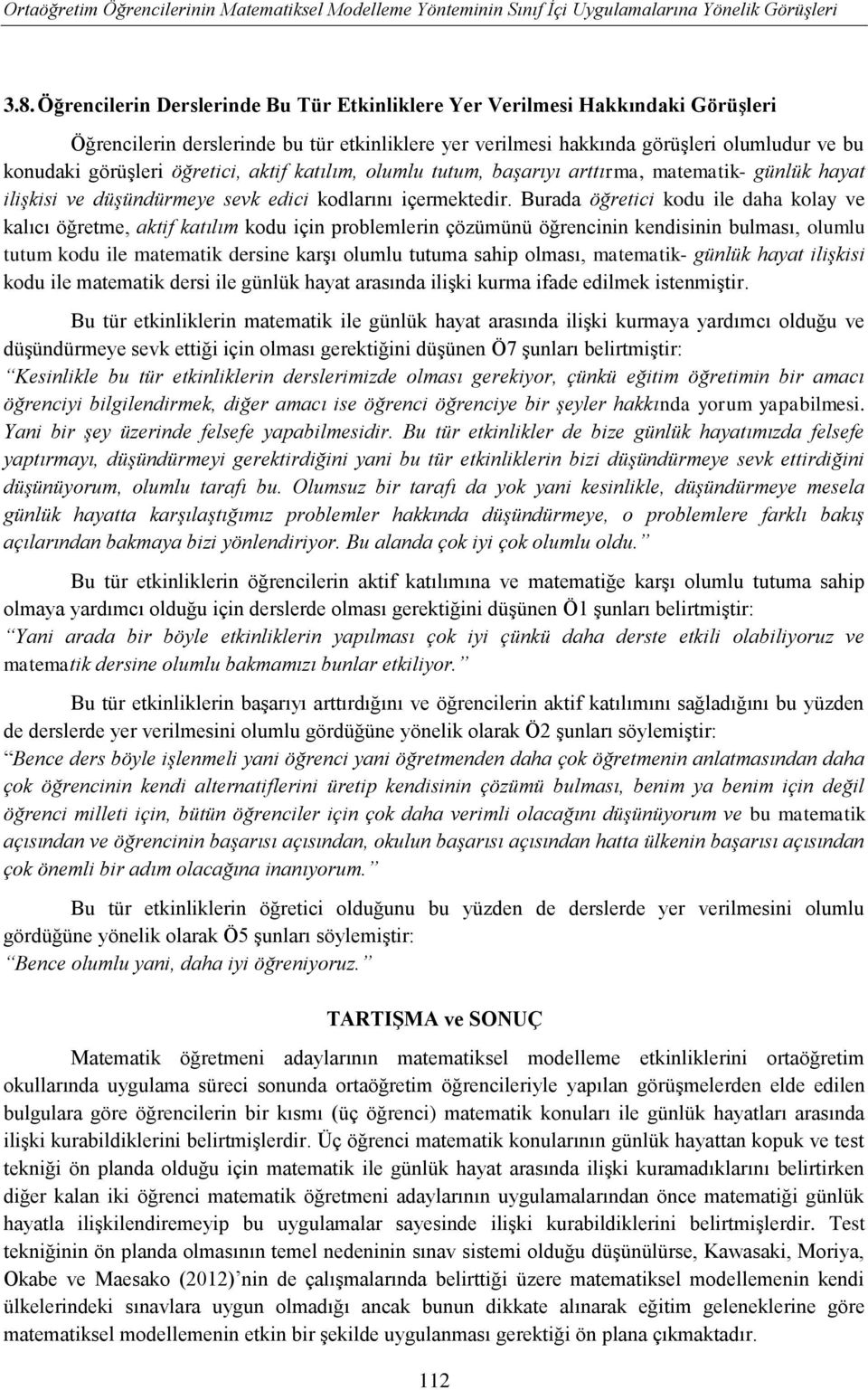 öğretici, aktif katılım, olumlu tutum, başarıyı arttırma, matematik- günlük hayat ilişkisi ve düşündürmeye sevk edici kodlarını içermektedir.