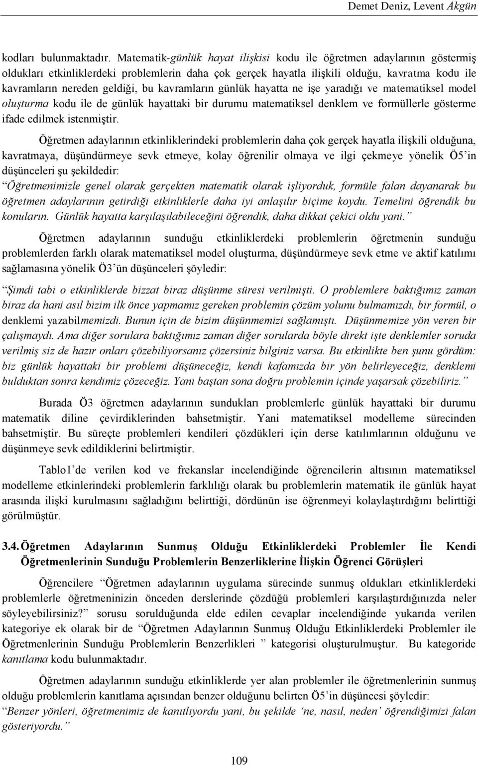 bu kavramların günlük hayatta ne işe yaradığı ve matematiksel model oluşturma kodu ile de günlük hayattaki bir durumu matematiksel denklem ve formüllerle gösterme ifade edilmek istenmiştir.