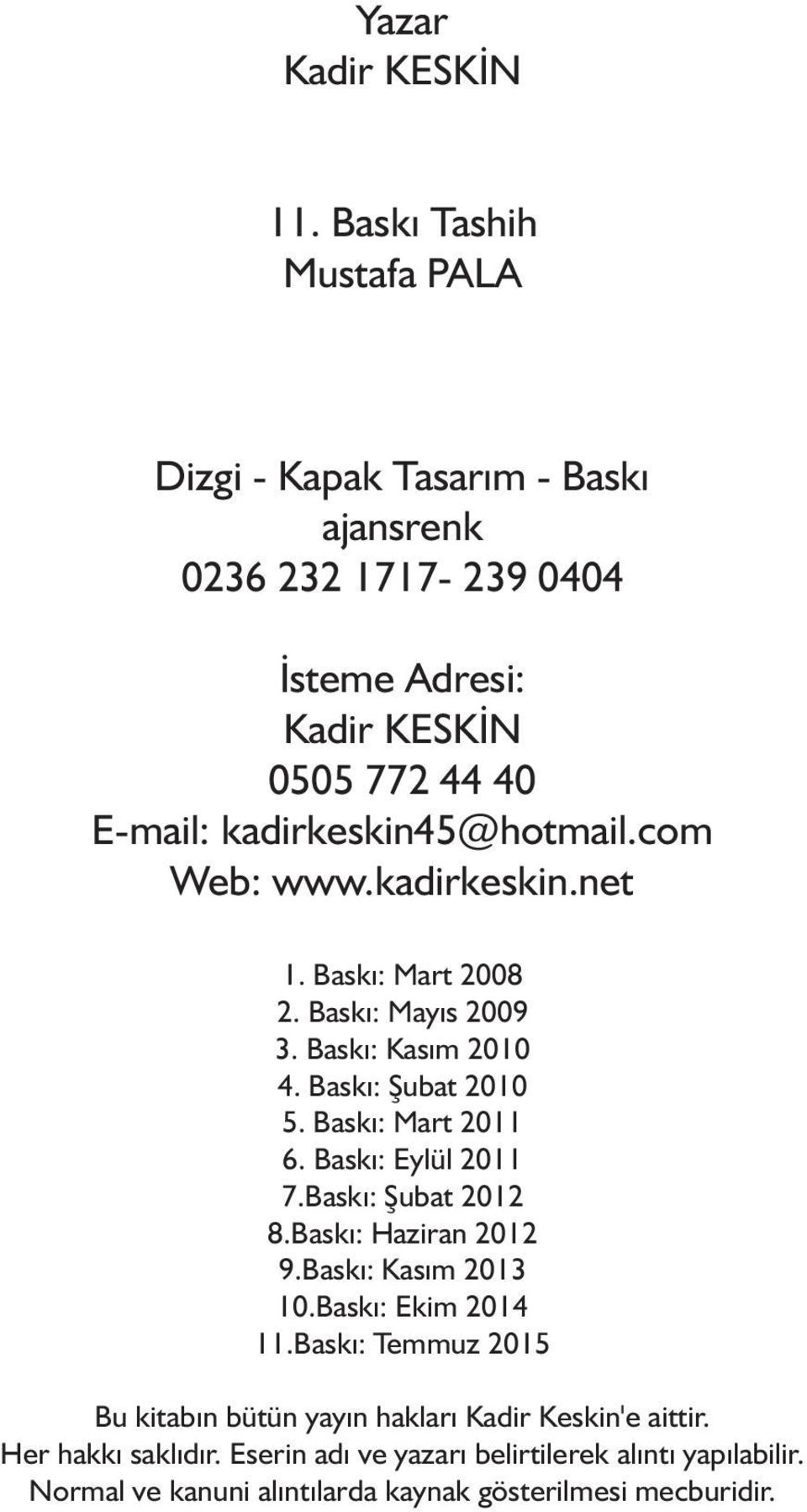 kadirkeskin45@hotmail.com Web: www.kadirkeskin.net 1. Baský: Mart 2008 2. Baský: Mayýs 2009 3. Baský: Kasým 2010 4. Baský: Þubat 2010 5. Baský: Mart 2011 6.