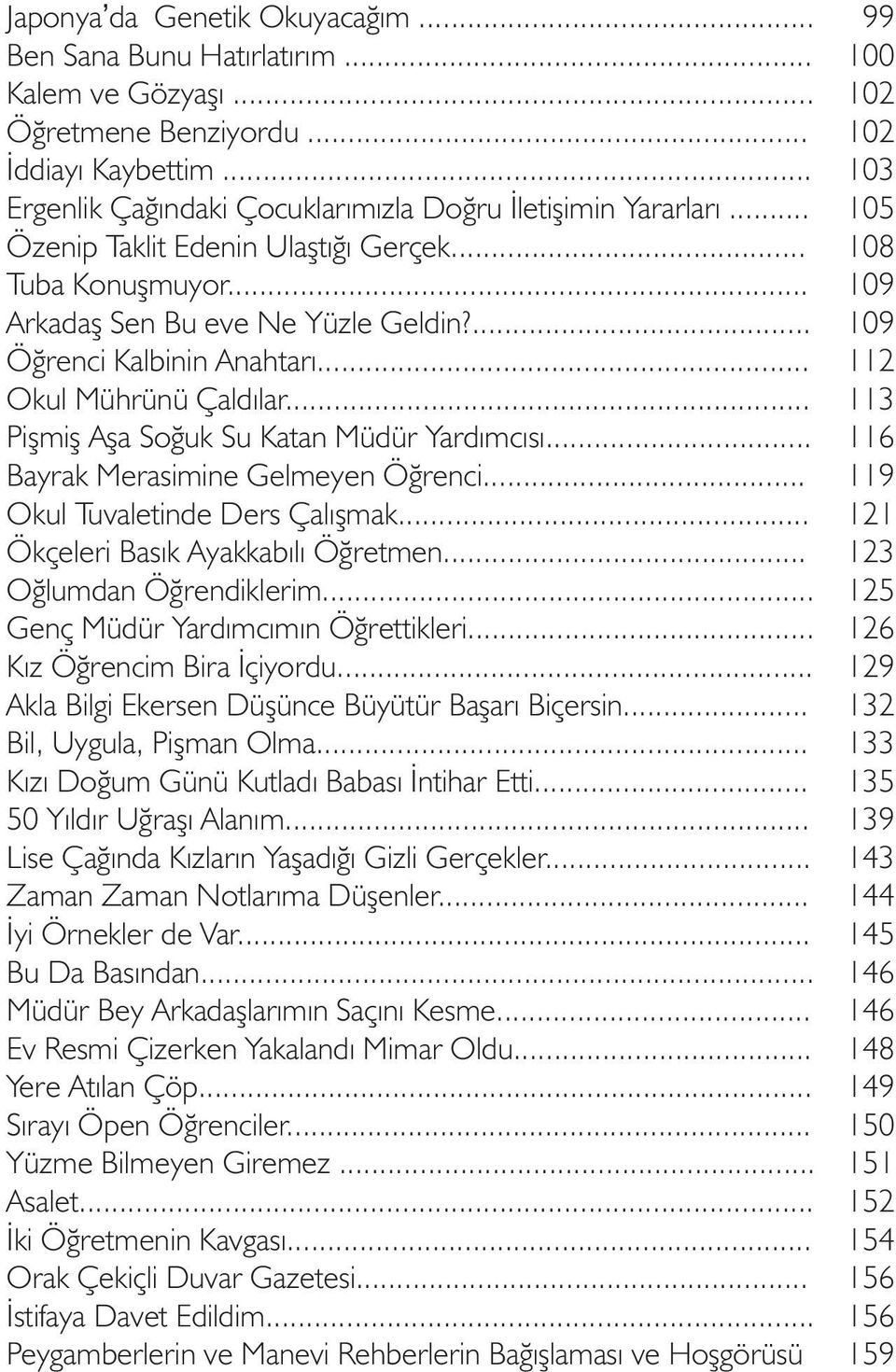 .. Bayrak Merasimine Gelmeyen Öðrenci... Okul Tuvaletinde Ders Çalýþmak... Ökçeleri Basýk Ayakkabýlý Öðretmen... Oðlumdan Öðrendiklerim... Genç Müdür Yardýmcýmýn Öðrettikleri.