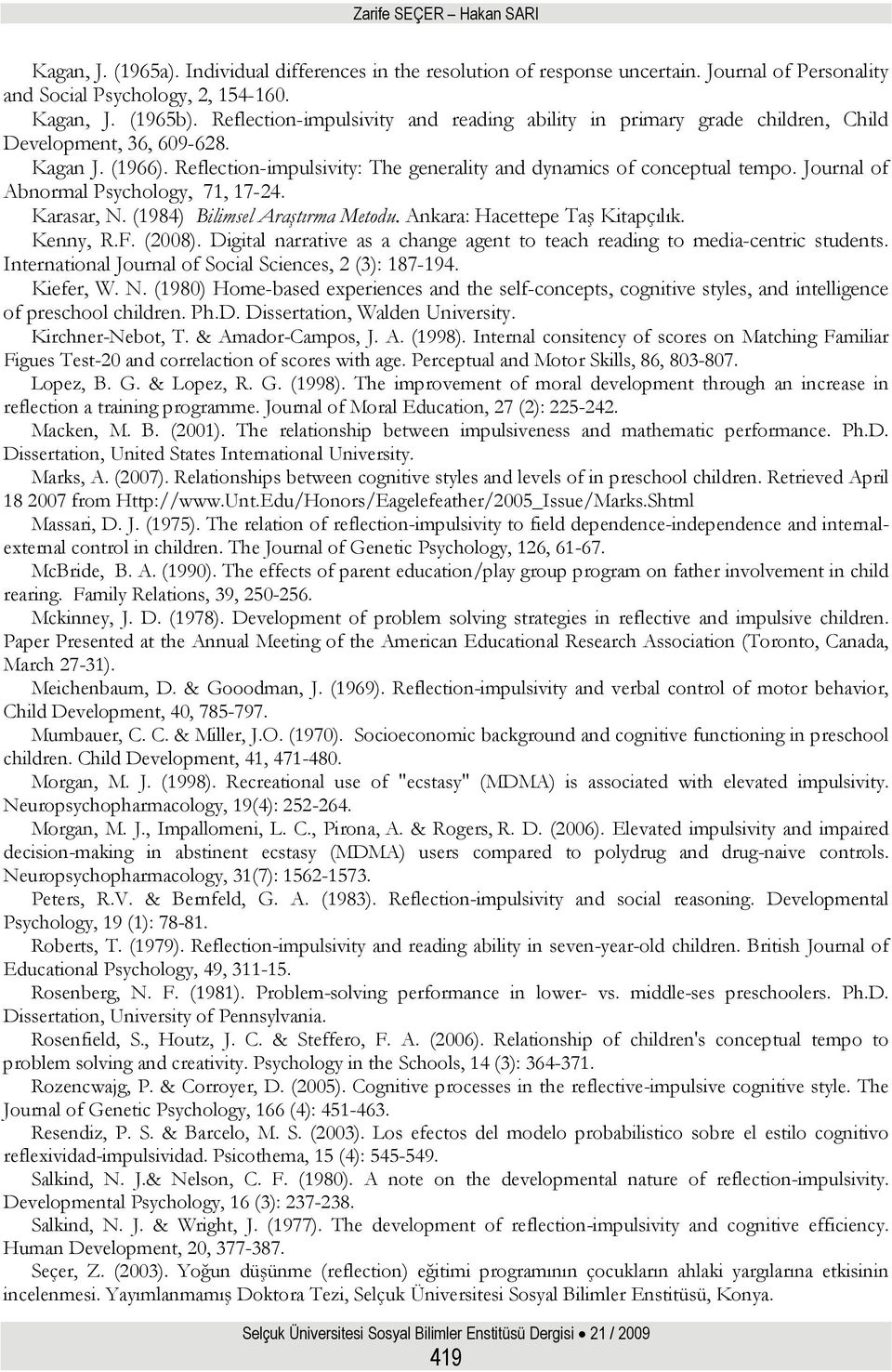 Journal of Abnormal Psychology, 71, 17-24. Karasar, N. (1984) Bilimsel Araştırma Metodu. Ankara: Hacettepe Taş Kitapçılık. Kenny, R.F. (2008).