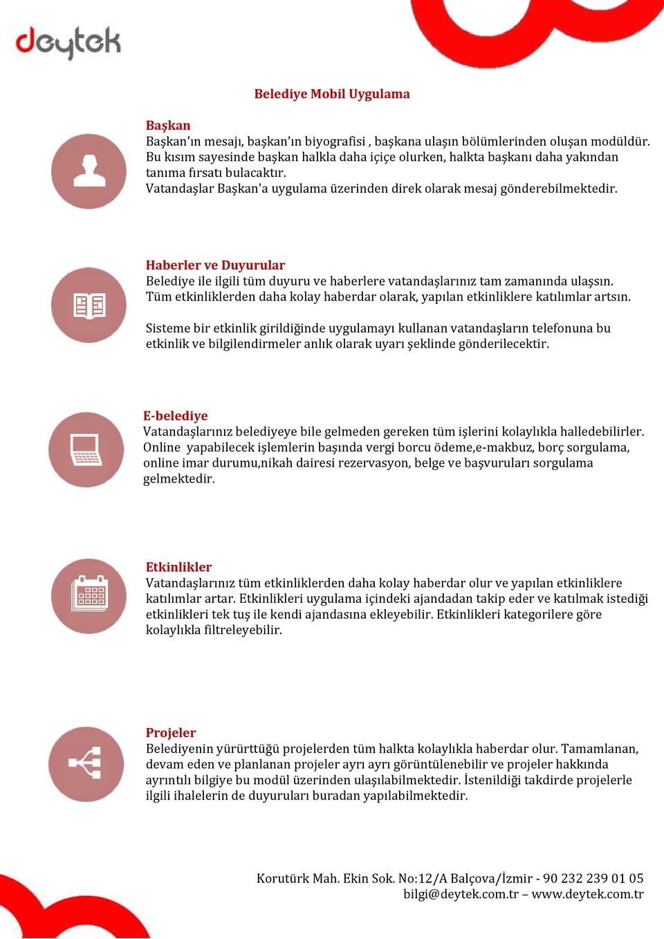 Haberler ve Duyurular Belediye ile ilgili tüm duyuru ve haberlere vatandaşlarınız tam zamanında ulaşsın. Tüm etkinliklerden daha kolay haberdar olarak, yapılan etkinliklere katılımlar artsın.