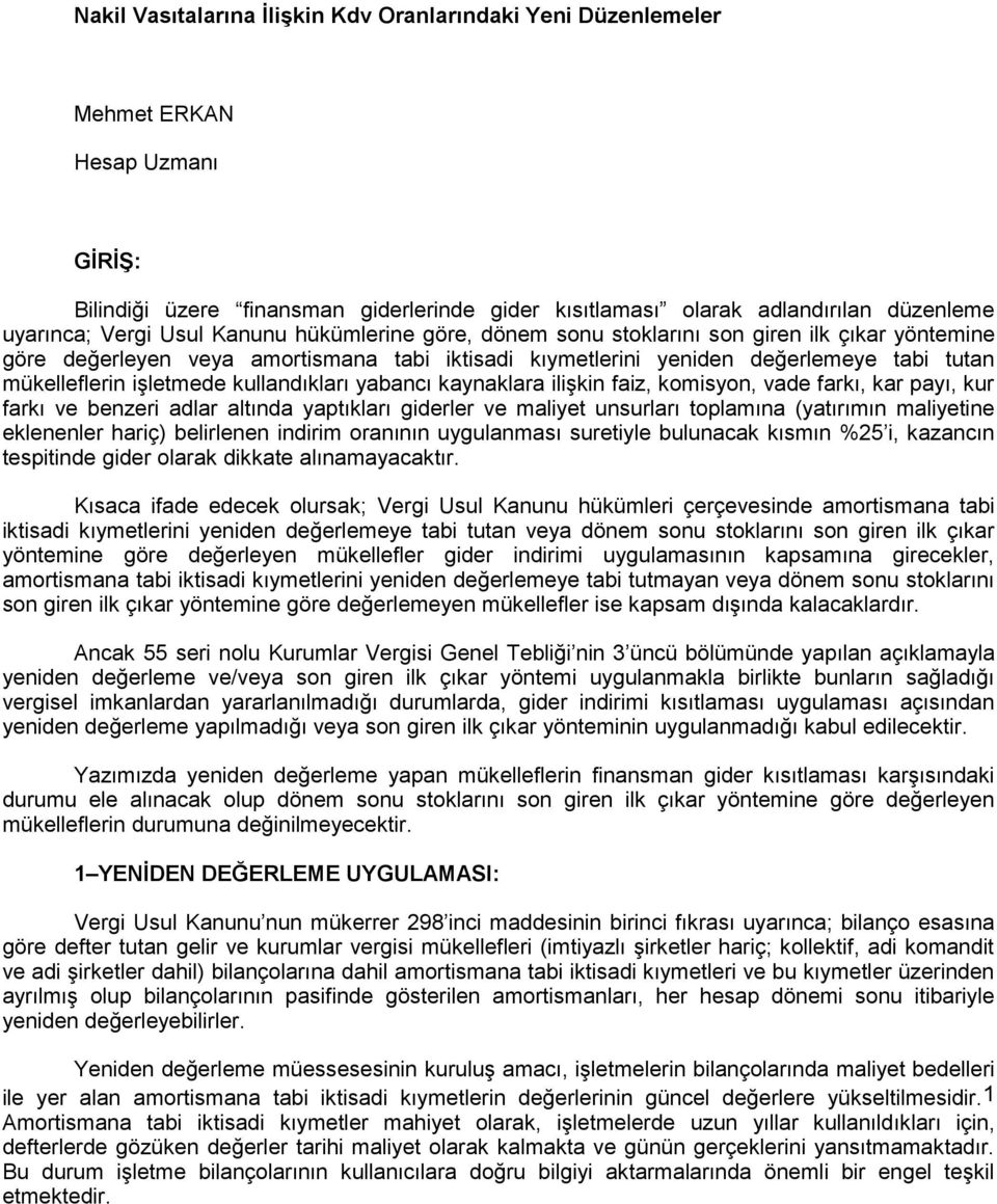 kullandıkları yabancı kaynaklara ilişkin faiz, komisyon, vade farkı, kar payı, kur farkı ve benzeri adlar altında yaptıkları giderler ve maliyet unsurları toplamına (yatırımın maliyetine eklenenler