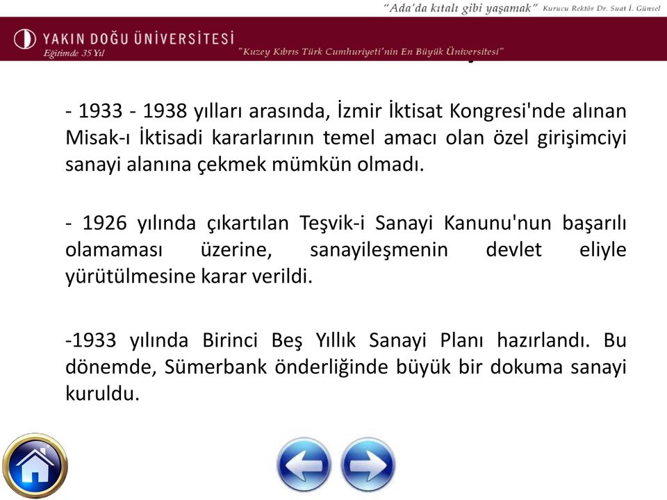 - 1926 yılında çıkartılan Teşvik-i Sanayi Kanunu'nun başarılı olamaması üzerine, sanayileşmenin devlet eliyle