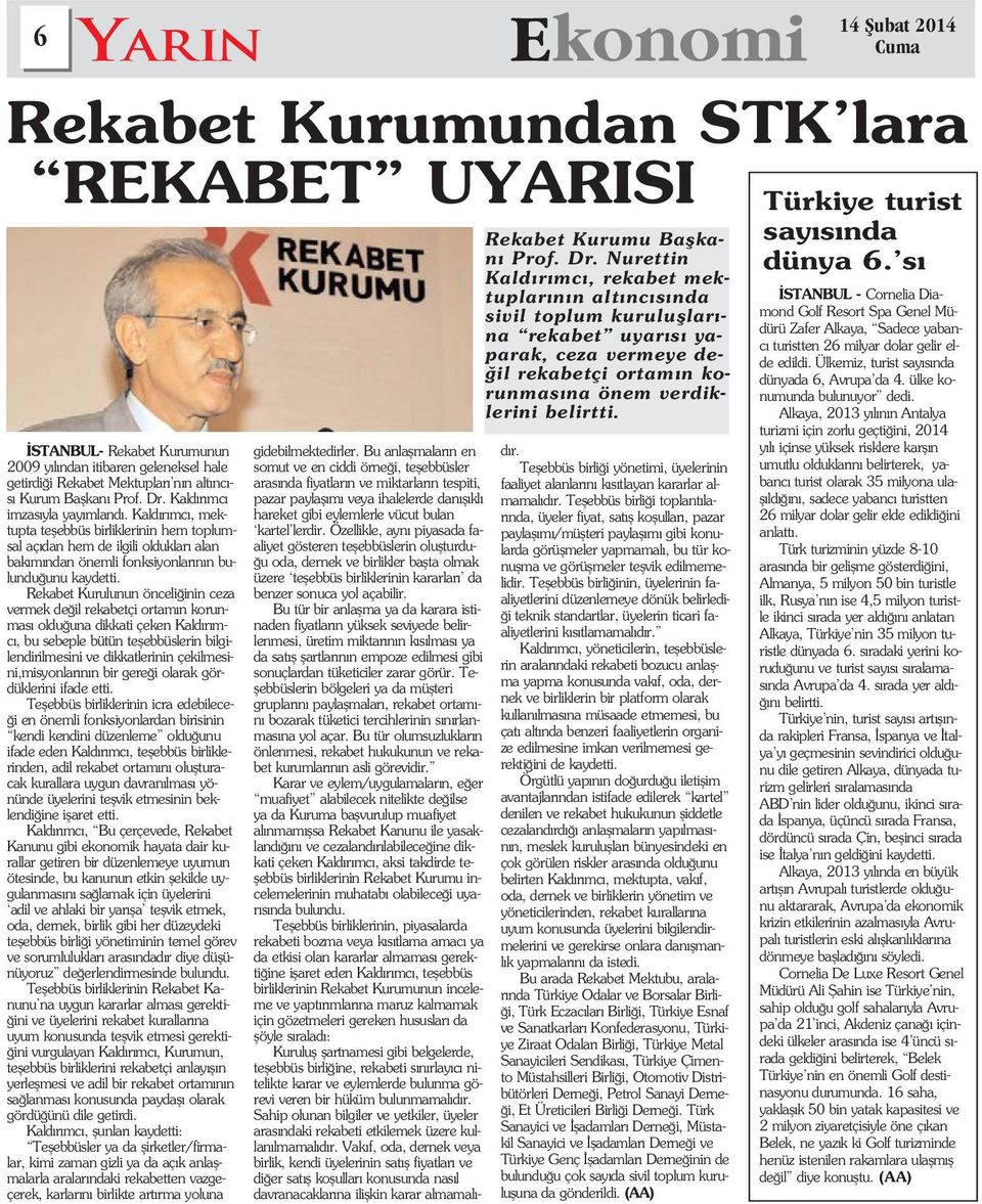 Rekabet Kurulunun önceli inin ceza vermek de il rekabetçi ortam n korunmas oldu una dikkati çeken Kald r mc, bu sebeple bütün teflebbüslerin bilgilendirilmesini ve dikkatlerinin çekilmesini,misyonlar