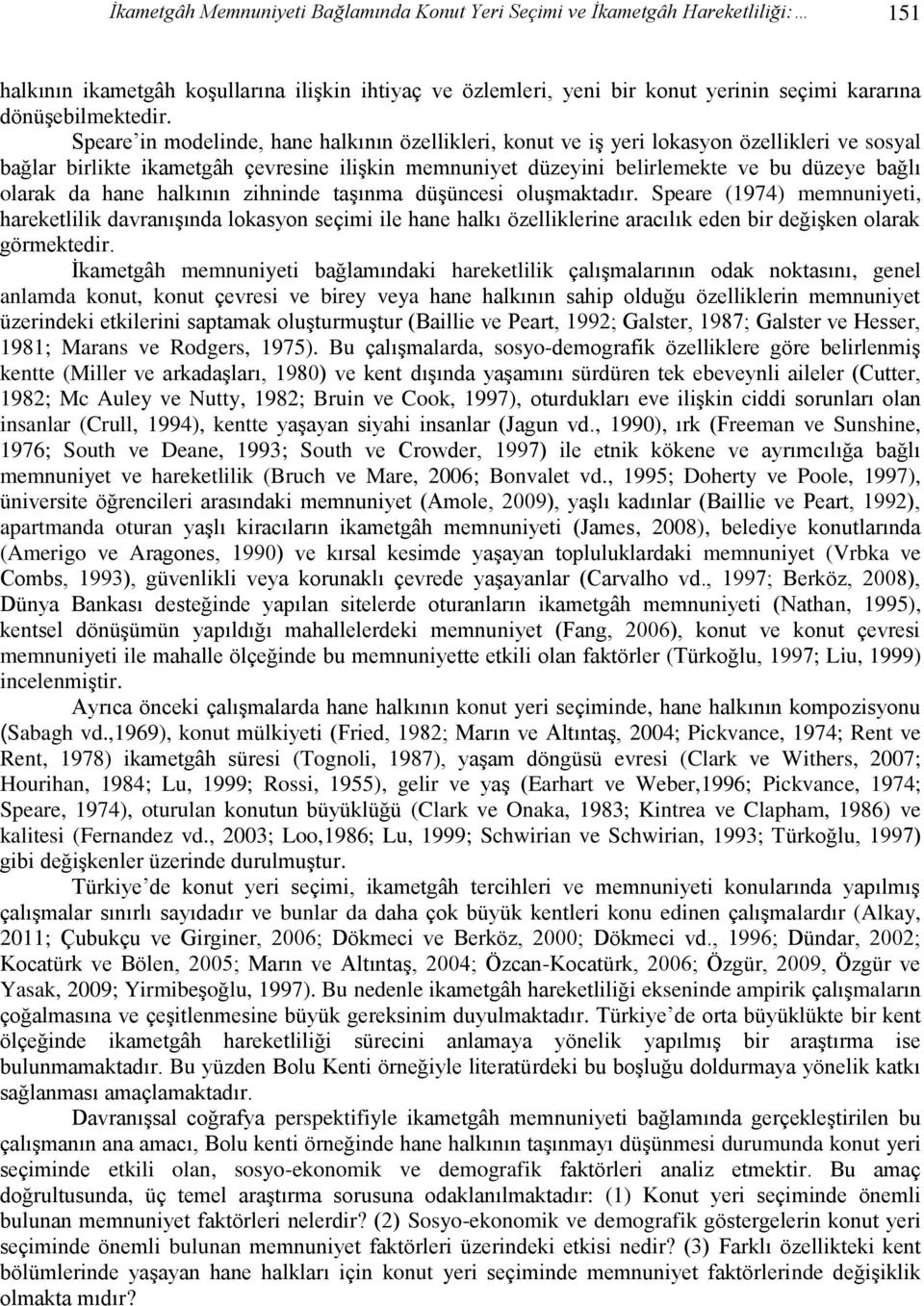 Speare in modelinde, hane halkının özellikleri, konut ve iş yeri lokasyon özellikleri ve sosyal bağlar birlikte ikametgâh çevresine ilişkin memnuniyet düzeyini belirlemekte ve bu düzeye bağlı olarak