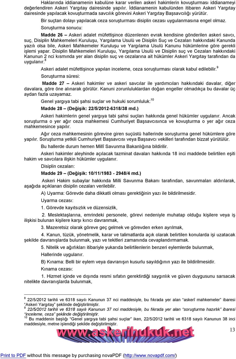 Bir suçtan dolayı yapılacak ceza soruşturması disiplin cezası uygulanmasına engel olmaz.