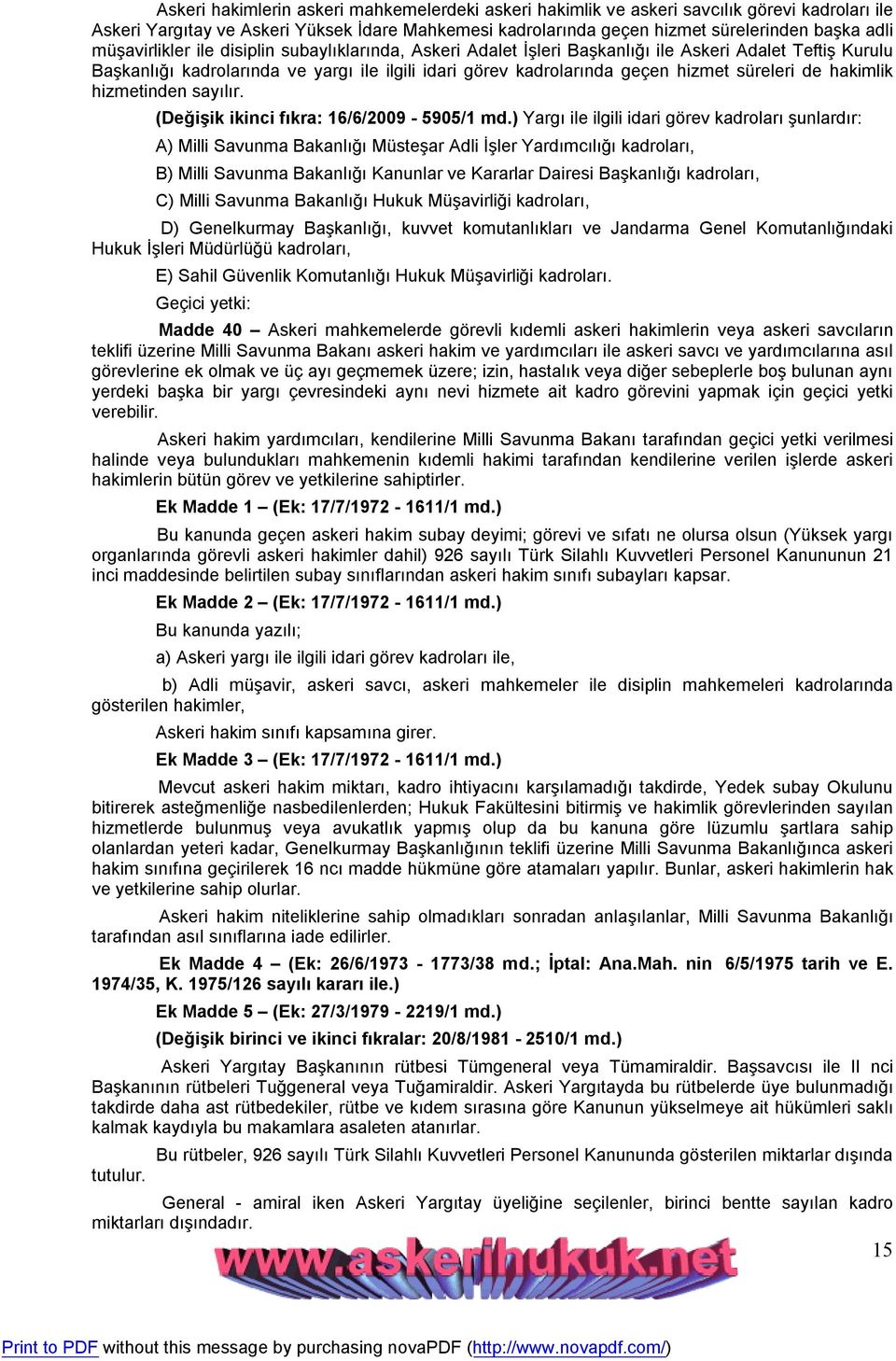 de hakimlik hizmetinden sayılır. (Değişik ikinci fıkra: 16/6/2009-5905/1 md.