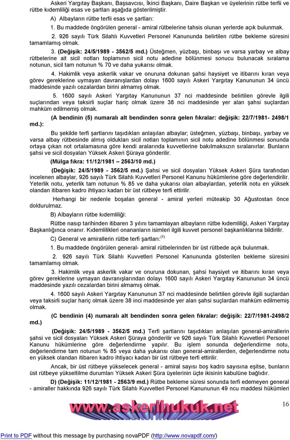 926 sayılı Türk Silahlı Kuvvetleri Personel Kanununda belirtilen rütbe bekleme süresini tamamlamış olmak. 3. (Değişik: 24/5/1989-3562/5 md.