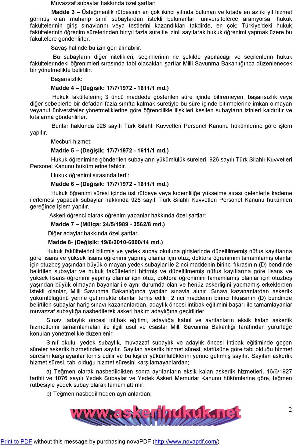 sayılarak hukuk öğrenimi yapmak üzere bu fakültelere gönderilirler. Savaş halinde bu izin geri alınabilir.