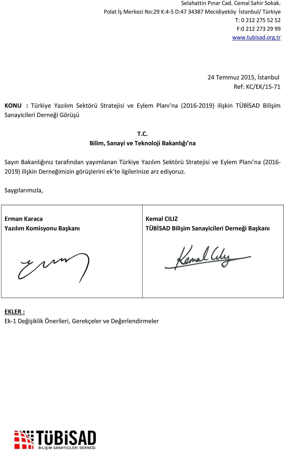 Bilim, Sanayi ve Teknoloji Bakanlığı na Sayın Bakanlığınız tarafından yayımlanan Türkiye Yazılım Sektörü Stratejisi ve Eylem Planı na (2016