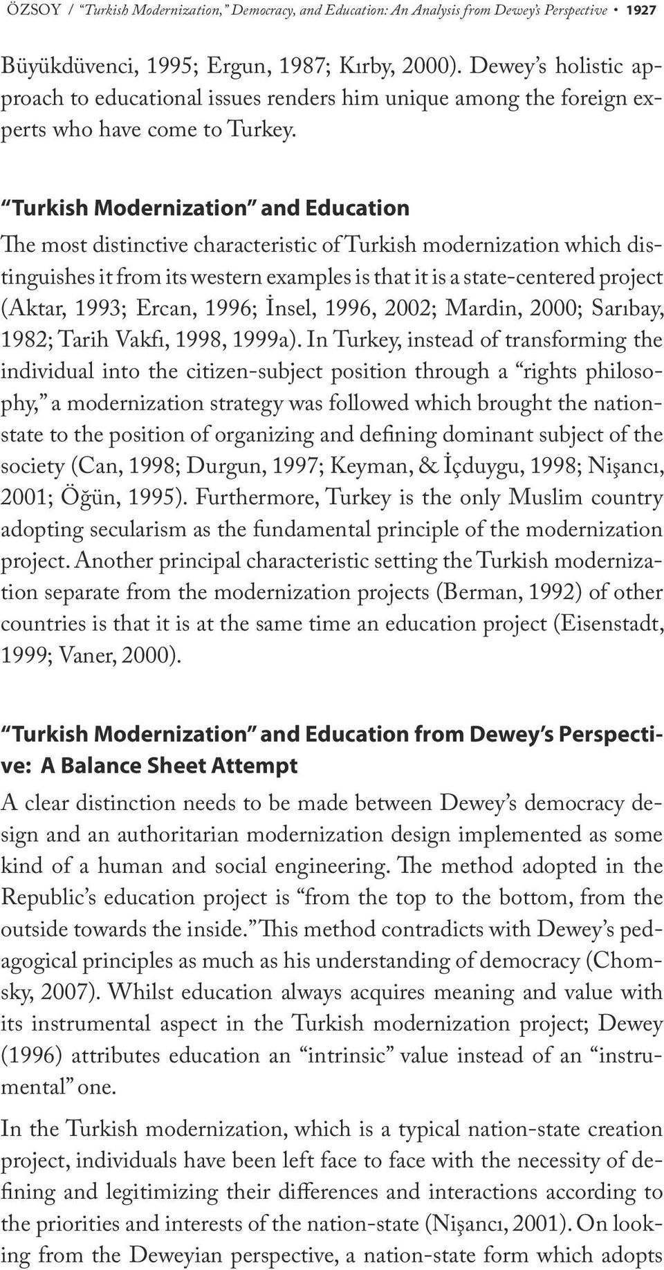 Turkish Modernization and Education The most distinctive characteristic of Turkish modernization which distinguishes it from its western examples is that it is a state-centered project (Aktar, 1993;