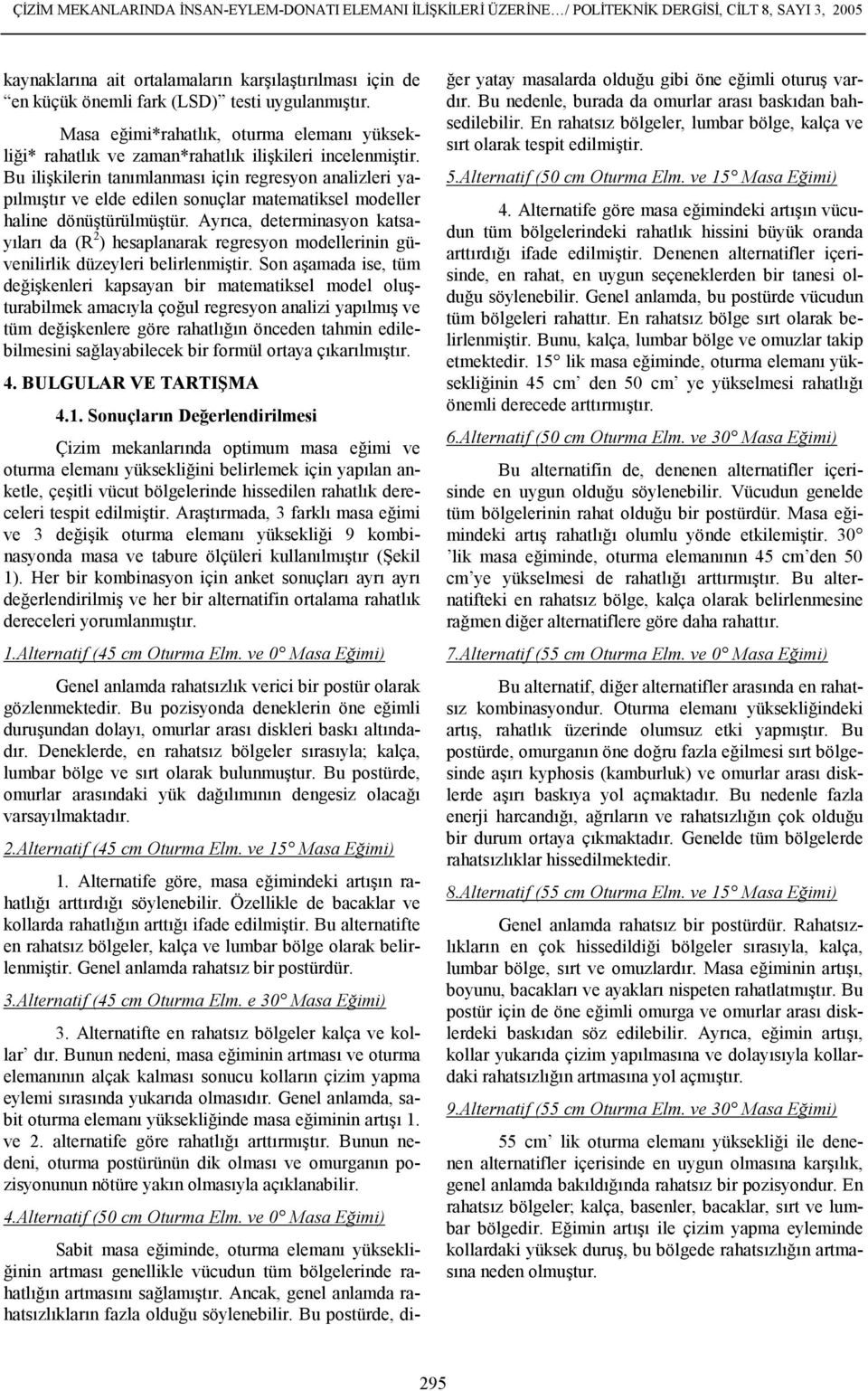 Bu ili-kilerin tanmlanmas için regresyon analizleri yaplm-tr ve elde edilen sonuçlar matematiksel modeller haline dönü-türülmü-tür.