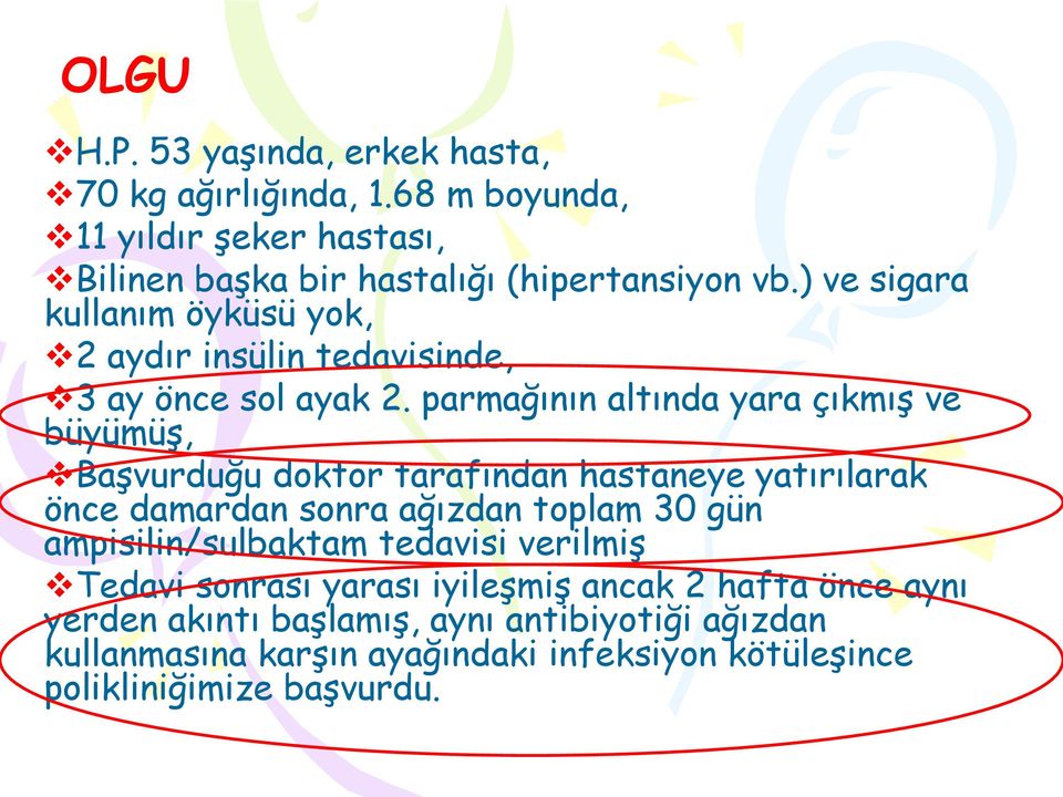 parmağının altında yara çıkmıģ ve büyümüģ, BaĢvurduğu doktor tarafından hastaneye yatırılarak önce damardan sonra ağızdan toplam 30 gün