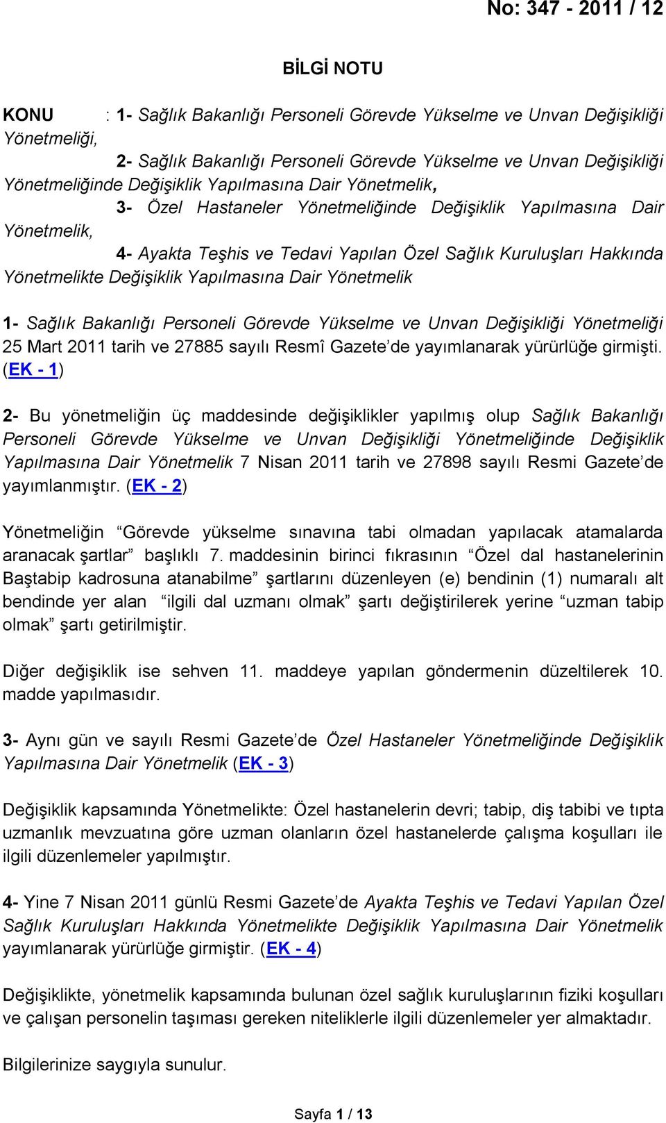 Yapılmasına Dair Yönetmelik 1- Sağlık Bakanlığı Personeli Görevde Yükselme ve Unvan Değişikliği Yönetmeliği 25 Mart 2011 tarih ve 27885 sayılı Resmî Gazete de yayımlanarak yürürlüğe girmişti.