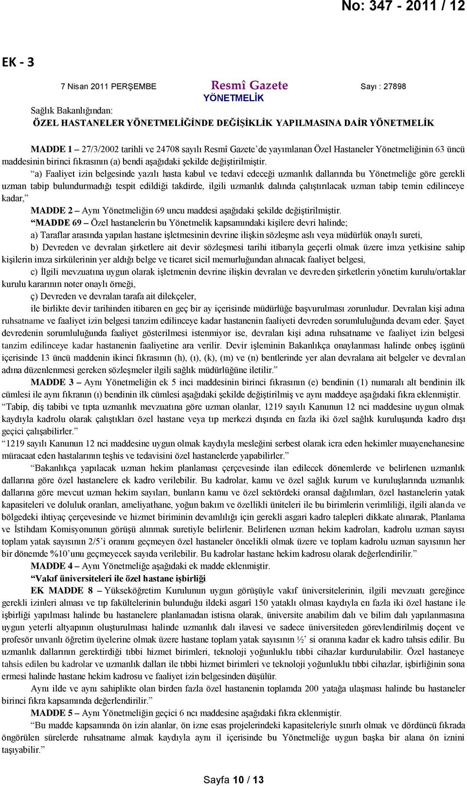 a) Faaliyet izin belgesinde yazılı hasta kabul ve tedavi edeceği uzmanlık dallarında bu Yönetmeliğe göre gerekli uzman tabip bulundurmadığı tespit edildiği takdirde, ilgili uzmanlık dalında