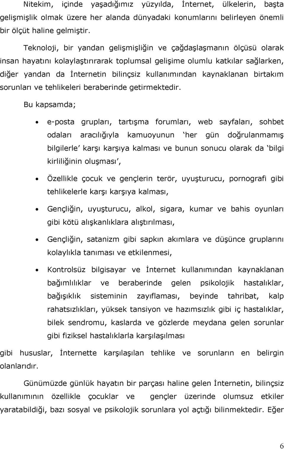 kaynaklanan birtakım sorunları ve tehlikeleri beraberinde getirmektedir.