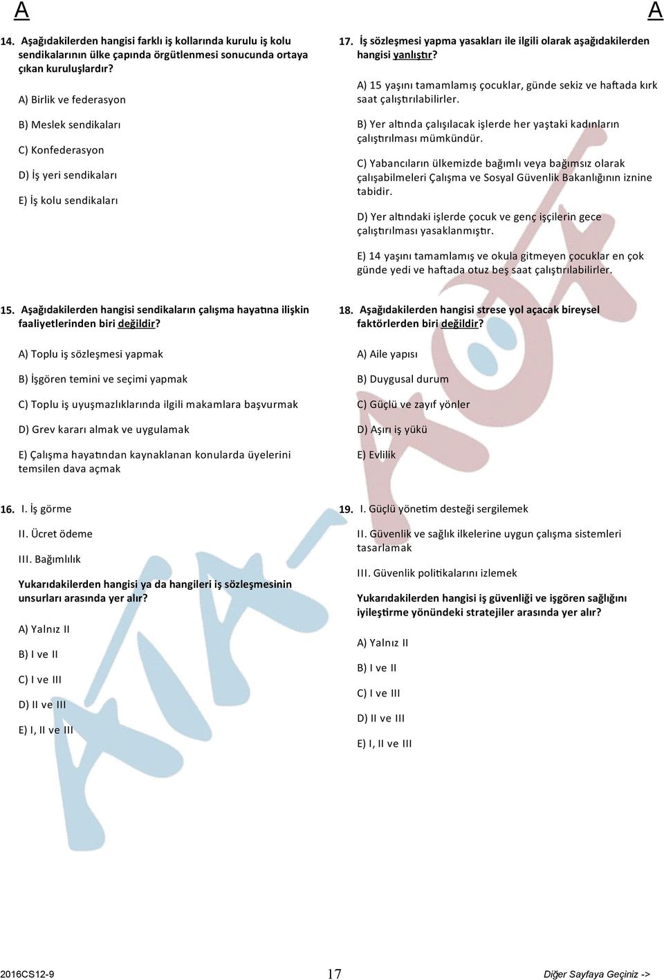 ) 15 yaşını tamamlamış çocuklar, günde sekiz ve ha ada kırk saat çalış rılabilirler. B) Yer al nda çalışılacak işlerde her yaştaki kadınların çalış rılması mümkündür.