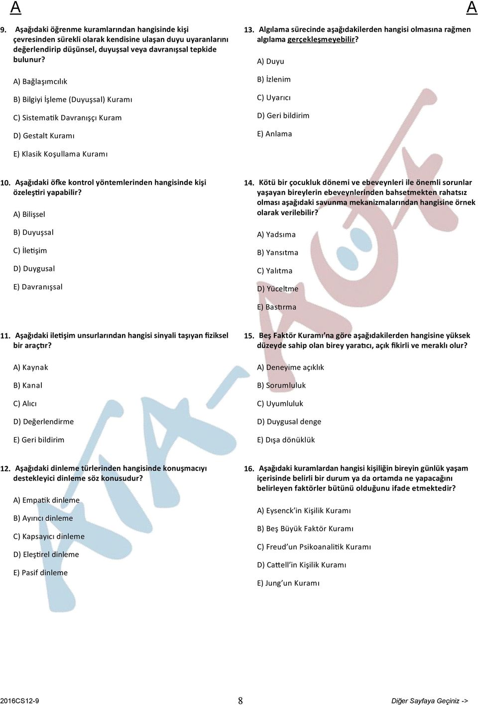 ) Duyu B) İzlenim C) Uyarıcı D) Geri bildirim E) nlama E) Klasik Koşullama Kuramı 10. şağıdaki ö e kontrol yöntemlerinden hangisinde kişi özeleş ri yapabilir?