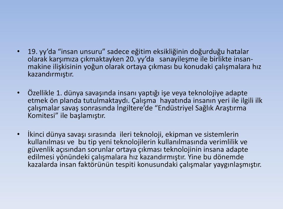 dünya savaşında insanı yaptığı işe veya teknolojiye adapte etmek ön planda tutulmaktaydı.