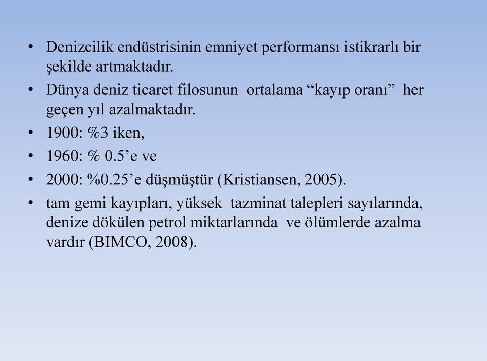 1900: %3 iken, 1960: % 0.5 e ve 2000: %0.25 e düşmüştür (Kristiansen, 2005).