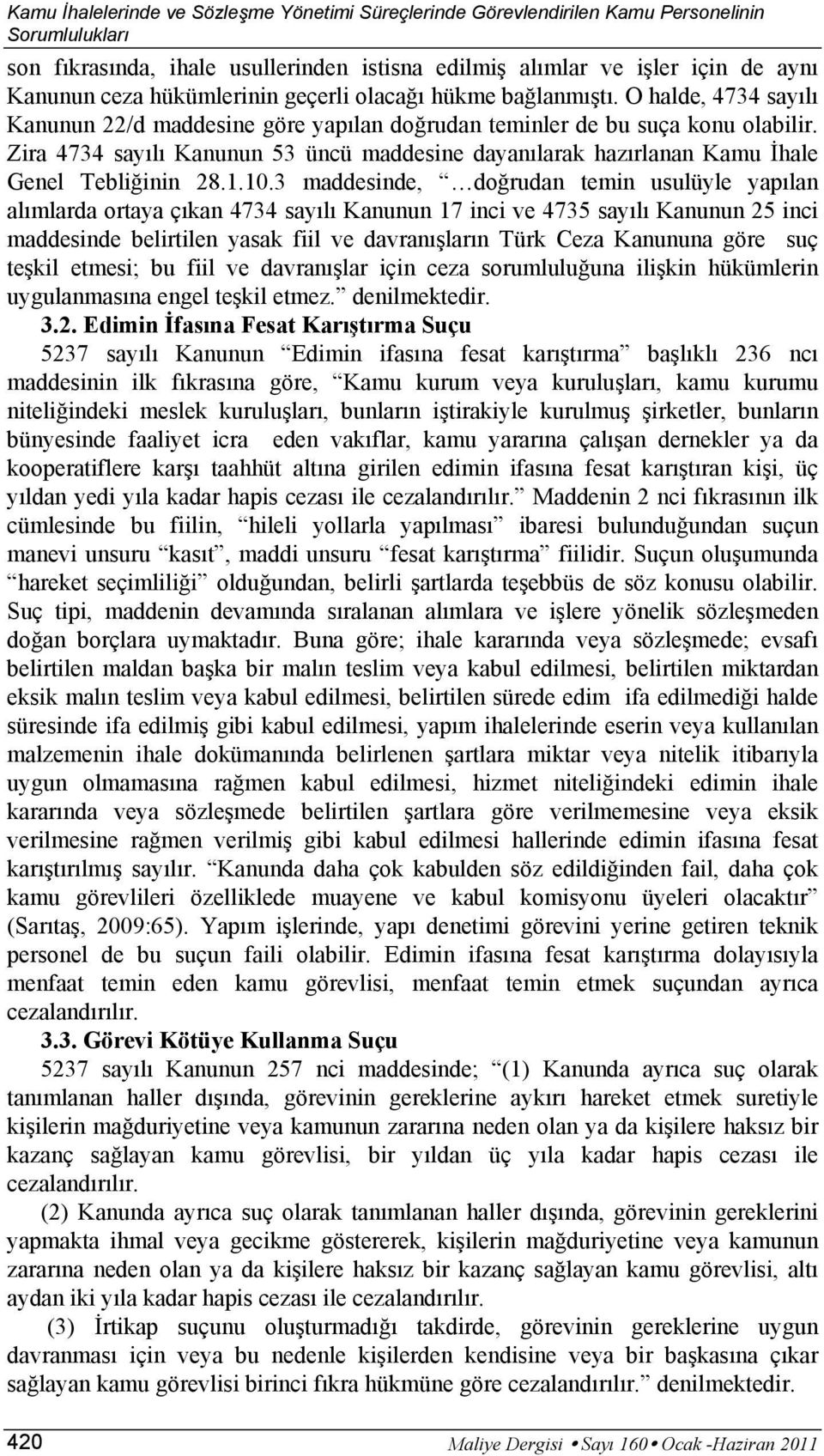 Zira 4734 sayılı Kanunun 53 üncü maddesine dayanılarak hazırlanan Kamu İhale Genel Tebliğinin 28.1.10.