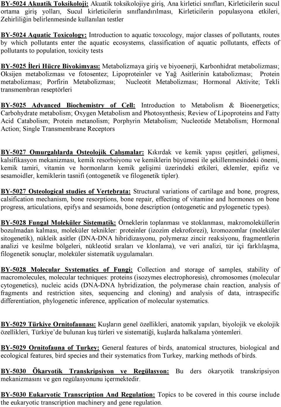 ecosystems, classification of aquatic pollutants, effects of pollutants to population, toxicity tests BY-5025 İleri Hücre Biyokimyası: Metabolizmaya giriş ve biyoenerji, Karbonhidrat metabolizması;