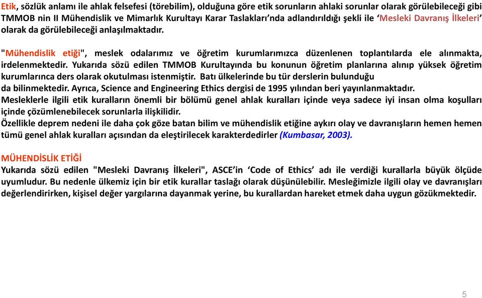 "Mühendislik etiği", meslek odalarımız ve öğretim kurumlarımızca düzenlenen toplantılarda ele alınmakta, irdelenmektedir.