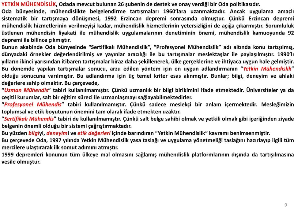 Çünkü Erzincan depremi mühendislik hizmetlerinin verilmeyişi kadar, mühendislik hizmetlerinin yetersizliğini de açığa çıkarmıştır.