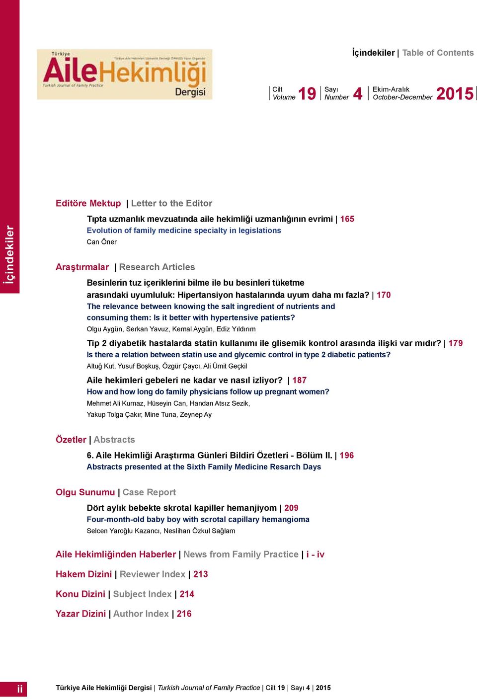 Hipertansiyon hastalarında uyum daha mı fazla? 170 The relevance between knowing the salt ingredient of nutrients and consuming them: Is it better with hypertensive patients?