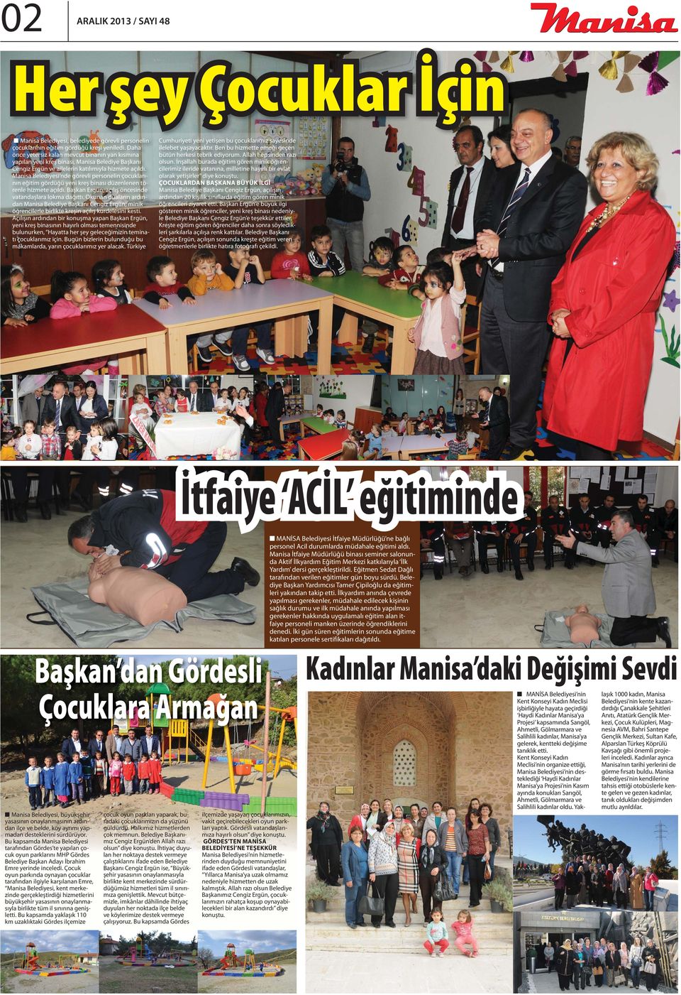 Manisa Belediyesi nde görevli personelin çocuklarının eğitim gördüğü yeni kreş binası düzenlenen törenle hizmete açıldı. Başkan Ergün, açılış öncesinde vatandaşlara lokma dağıttı.