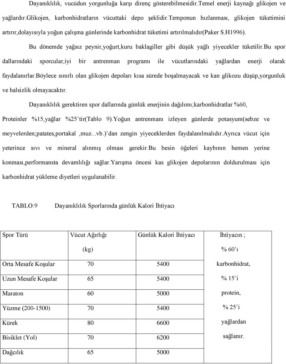 Bu dönemde yağsız peynir,yoğurt,kuru baklagiller gibi düşük yağlı yiyecekler tüketilir.