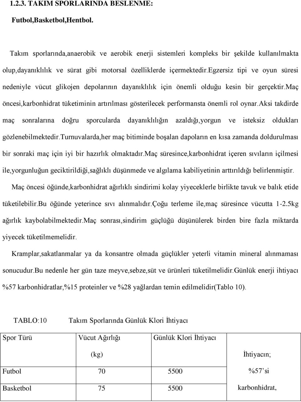 egzersiz tipi oyun süresi nedeniyle vücut glikojen depolarının dayanıklılık için önemli olduğu kesin bir gerçektir.