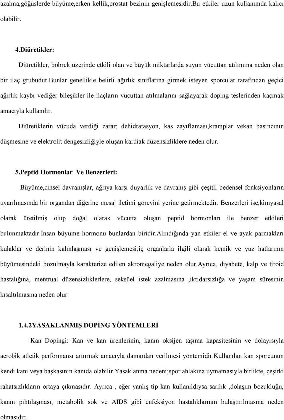 bunlar genellikle belirli ağırlık sınıflarına girmek isteyen sporcular tarafından geçici ağırlık kaybı diğer bileşikler ile ilaçların vücuttan atılmalarını sağlayarak doping teslerinden kaçmak