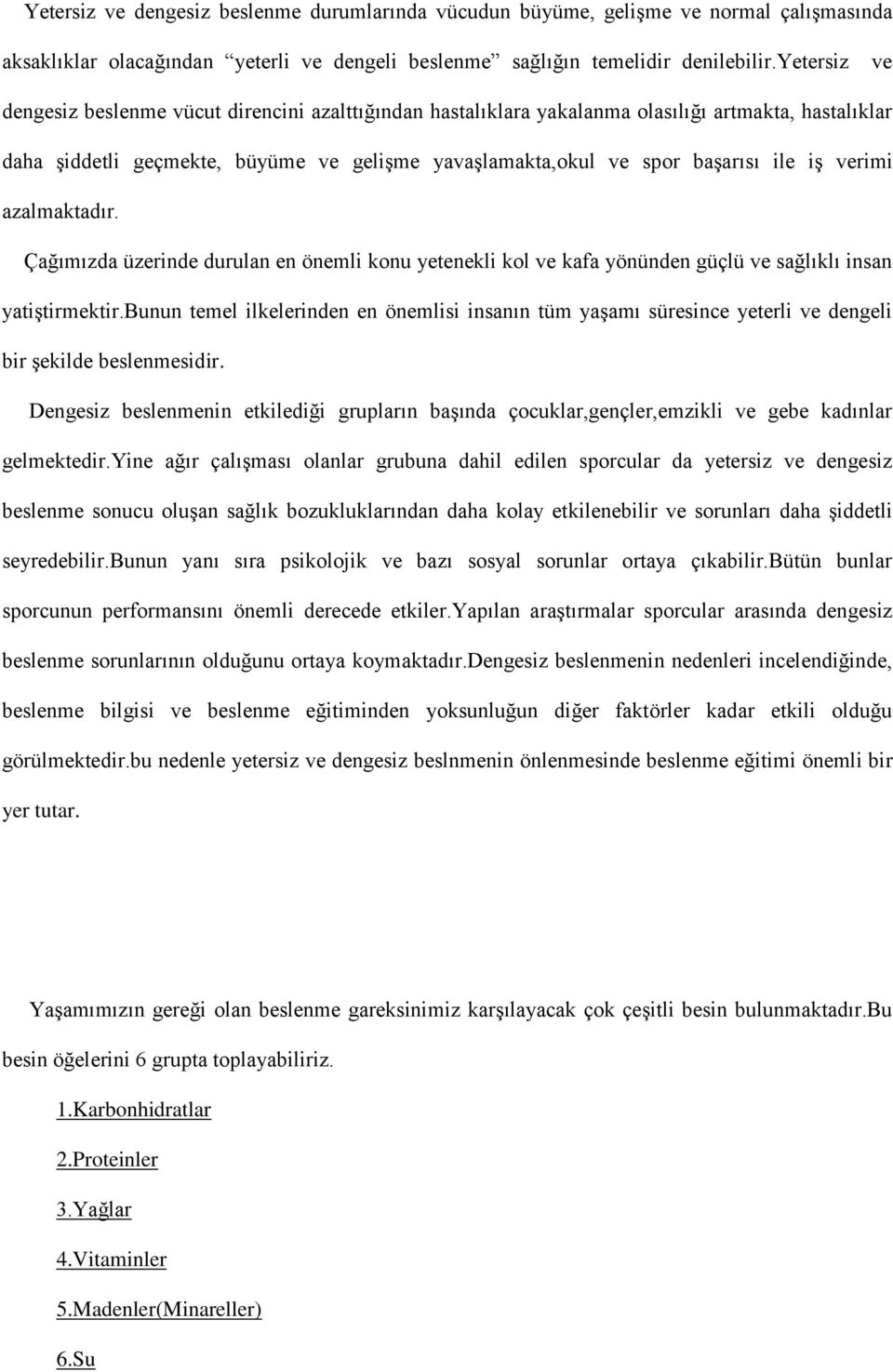 azalmaktadır. Çağımızda üzerinde durulan en önemli konu yetenekli kol kafa yönünden güçlü sağlıklı insan yatiştirmektir.