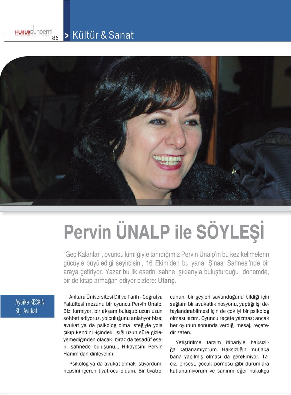 Avukat Ankara Üniversitesi Dil ve Tarih - Coğrafya Fakültesi mezunu bir oyuncu Pervin Ünalp.