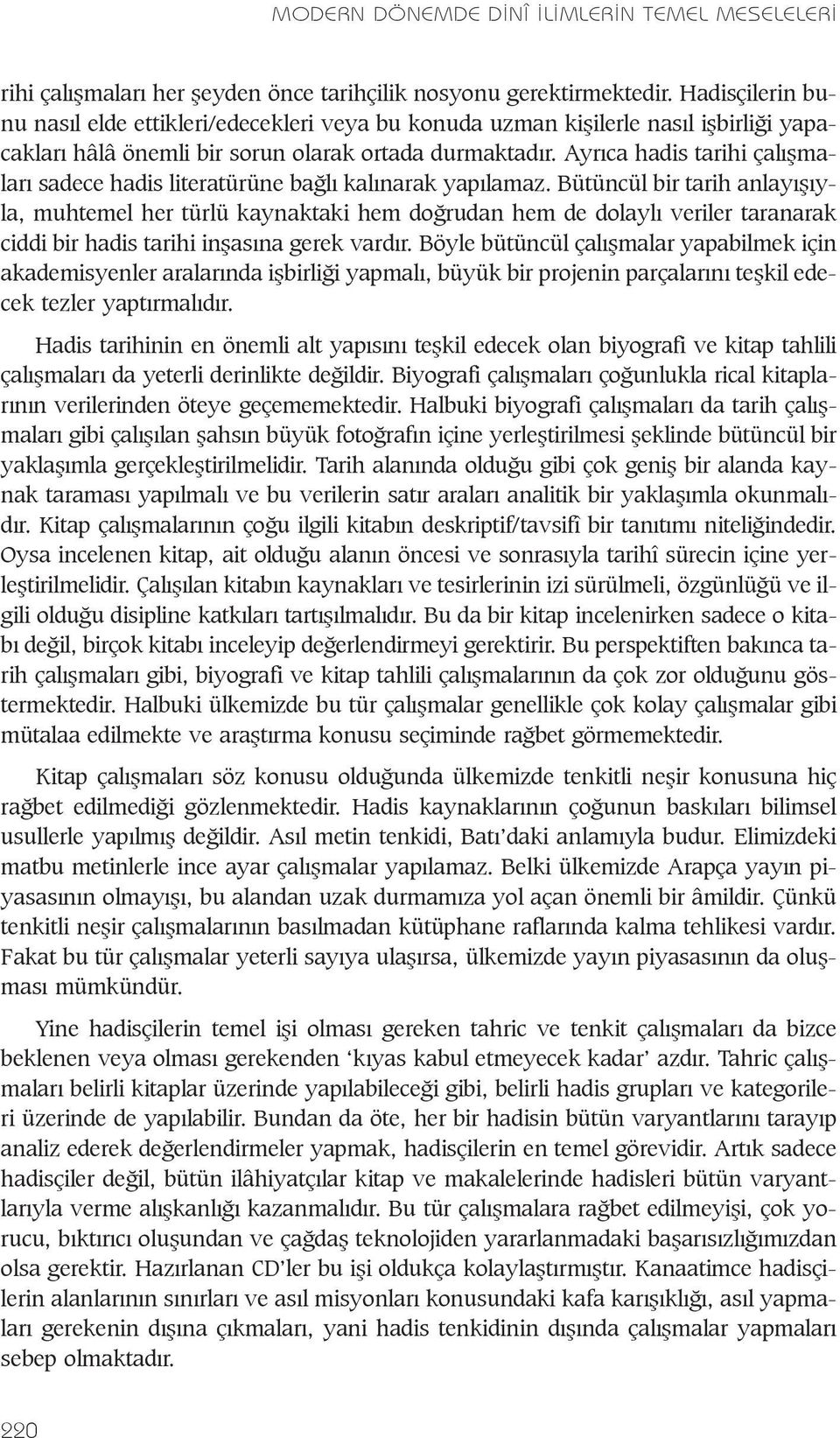 Ayrýca hadis tarihi çalýþmalarý sadece hadis literatürüne baðlý kalýnarak yapýlamaz.