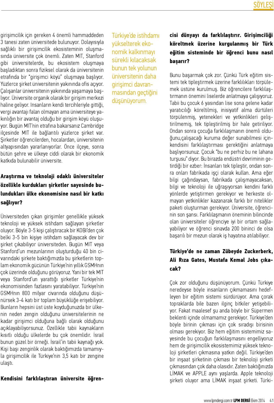 Yüzlerce şirket üniversitenin yakınında ofis açıyor. Çalışanlar üniversitenin yakınında yaşamaya başlıyor. Üniversite organik olarak bir girişim merkezi haline geliyor.