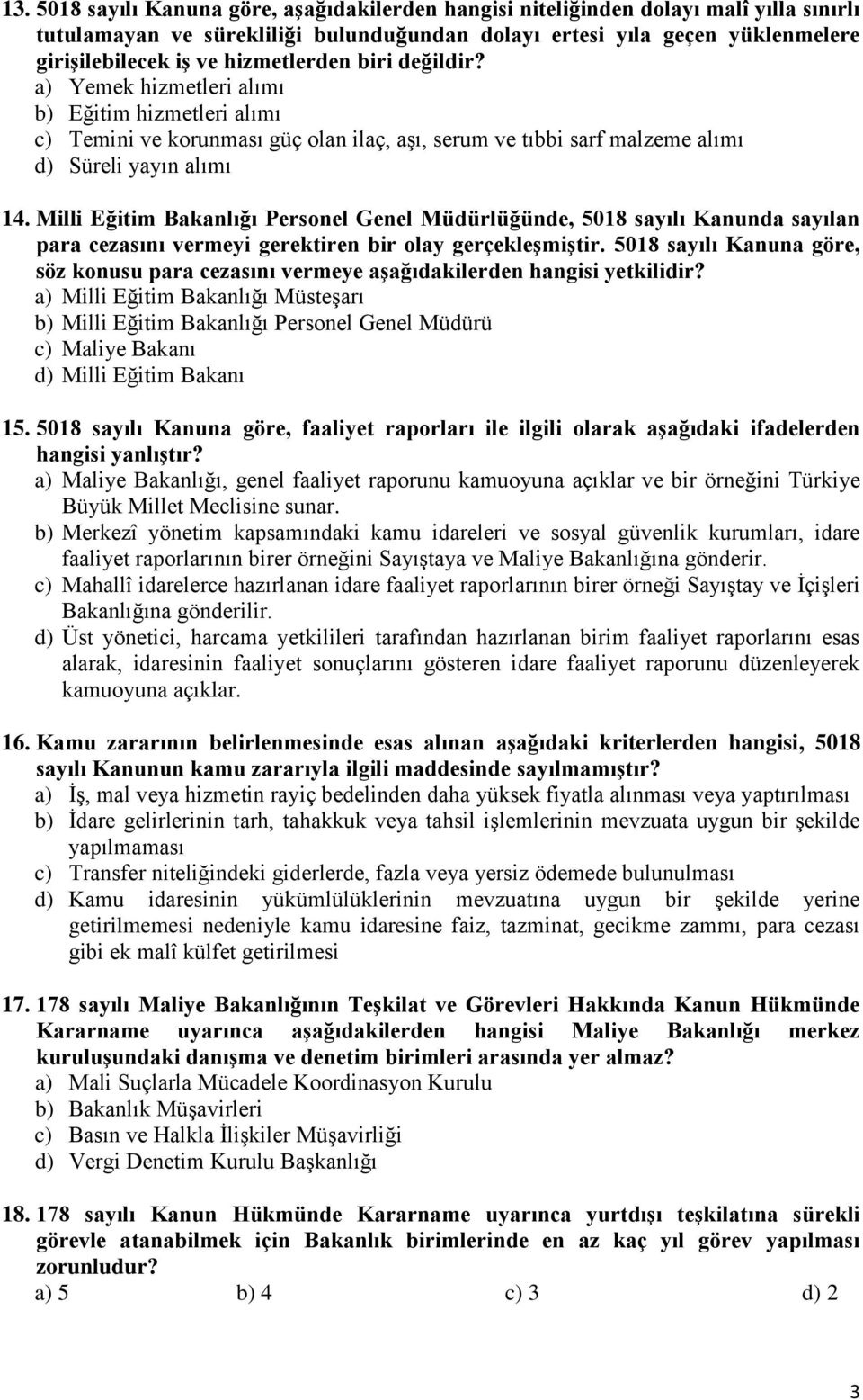 Milli Eğitim Bakanlığı Personel Genel Müdürlüğünde, 5018 sayılı Kanunda sayılan para cezasını vermeyi gerektiren bir olay gerçekleşmiştir.