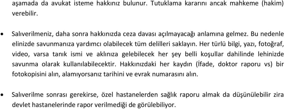 Her türlü bilgi, yazı, fotoğraf, video, varsa tanık ismi ve aklınıza gelebilecek her şey belli koşullar dahilinde lehinizde savunma olarak kullanılabilecektir.