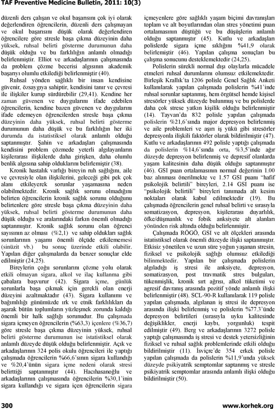 Elliot ve arkadaşlarının çalışmasında da problem çözme becerisi algısının akademik başarıyı olumlu etkilediği belirlenmiştir (40).