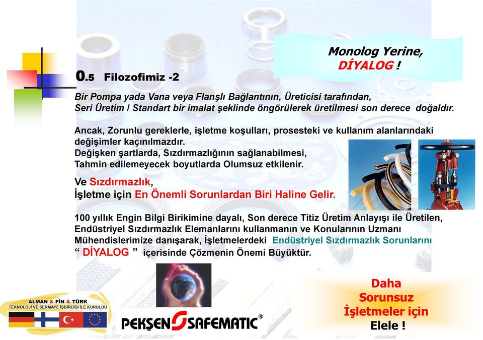 DeğiĢken Ģartlarda, Sızdırmazlığının sağlanabilmesi, Tahmin edilemeyecek boyutlarda Olumsuz etkilenir. Ve Sızdırmazlık, ĠĢletme için En Önemli Sorunlardan Biri Haline Gelir.