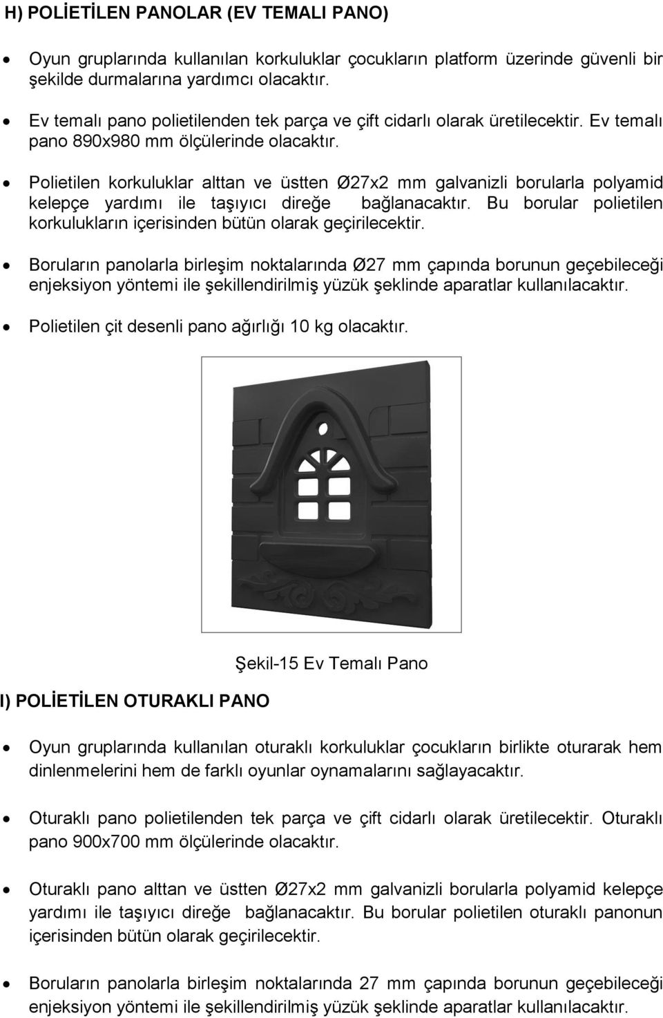 Polietilen korkuluklar alttan ve üstten Ø27x2 mm galvanizli borularla polyamid kelepçe yardımı ile taşıyıcı direğe bağlanacaktır.