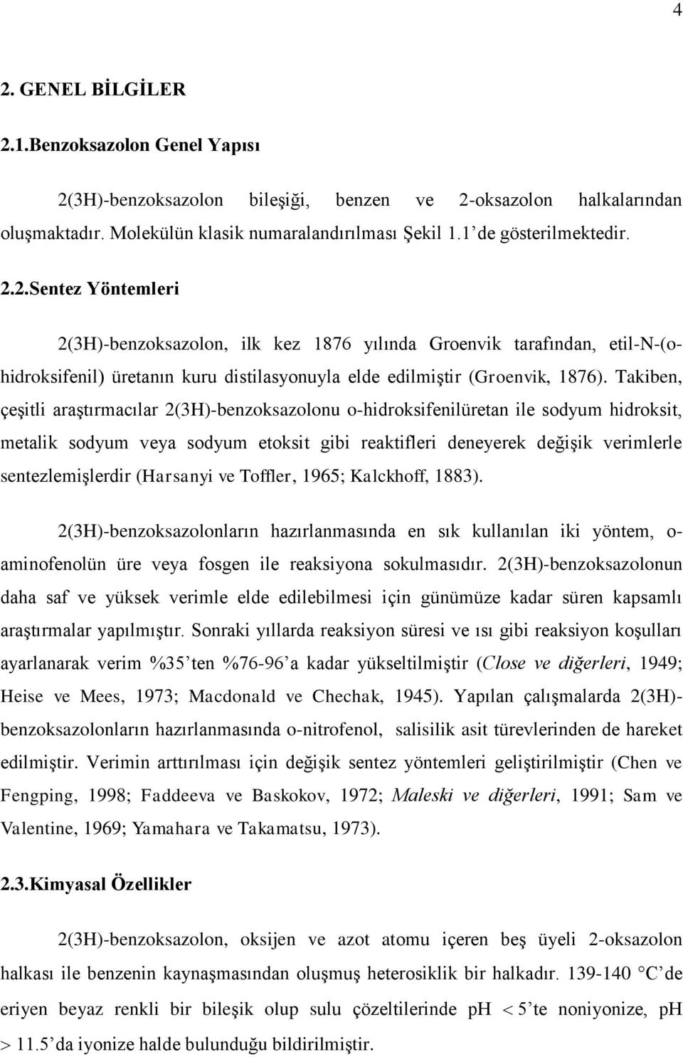 (Harsanyi ve Toffler, 1965; Kalckhoff, 1883). 2(3H)-benzoksazolonların hazırlanmasında en sık kullanılan iki yöntem, o- aminofenolün üre veya fosgen ile reaksiyona sokulmasıdır.